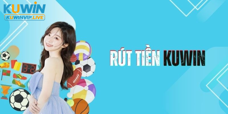 rút tiền tại Kuwin được người chơi đánh giá cao